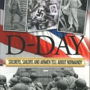 D-Day: Soldiers, Sailors and Airmen Tell About Normandy