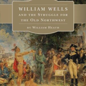 William Wells and the Struggle for the Old Northwest
